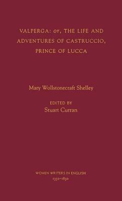 Valperga: Or, the Life and Adventures of Castruccio, Prince of Lucca by Mary Shelley