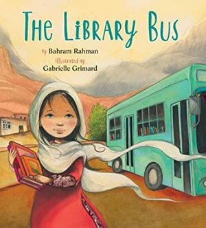 The Library Bus by Gabrielle Grimard, Bahram Rahman