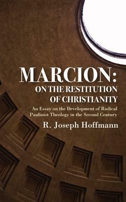 Marcion: On the Restitution of Christianity by R. Joseph Hoffmann