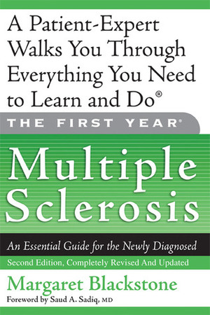 The First Year: Multiple Sclerosis: An Essential Guide for the Newly Diagnosed by Margaret Blackstone, Saud A. Sadiq