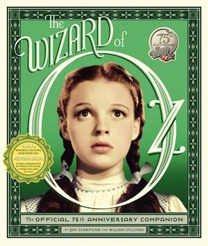 The Wizard of Oz: The Official 75th Anniversary Companion [With Removable & Collectible Memorabilia] by Jay Scarfone, William Stillman
