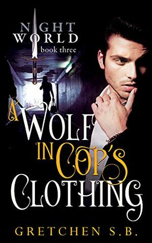 A Wolf in Cop's Clothing by Gretchen S.B.