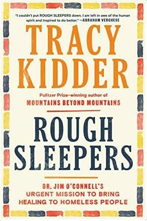 Rough Sleepers: Dr. Jim O'Connell's Urgent Mission to Bring Healing to Homeless People by Tracy Kidder