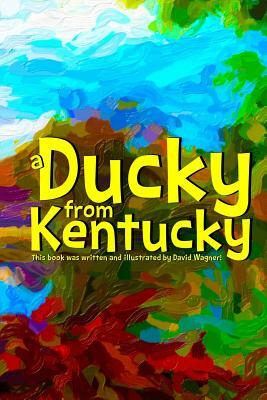 A Ducky from Kentucky by David Wagner