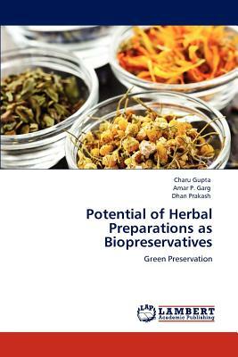 Potential of Herbal Preparations as Biopreservatives by Dhan Prakash, Charu Gupta, Amar P. Garg