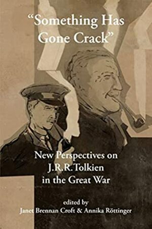 Something Has Gone Crack: New Perspectives on J.R.R. Tolkien in the Great War (Cormarë) by Janet Brennan Croft, Annika Röttinger