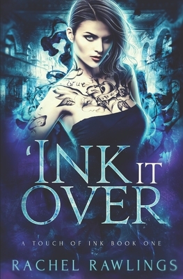 'Ink it Over: A Touch Of Ink Novel by Rachel Rawlings