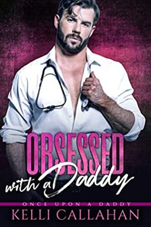 Obsessed with a Daddy (Once Upon a Daddy, #8) by Kelli Callahan