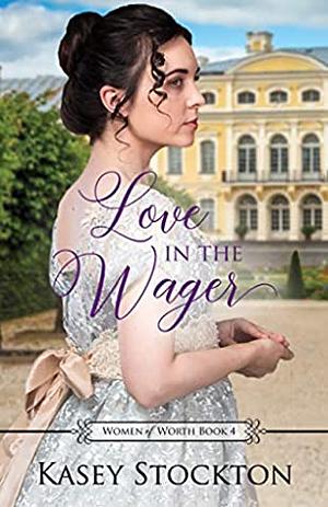 Love in the Wager by Kasey Stockton