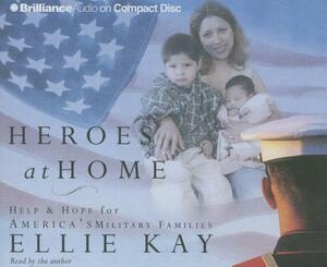 Heroes at Home: Help and Hope for America's Military Families by Ellie Kay