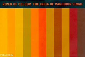 River of Colour: The India of Raghubir Singh by Raghubir Singh