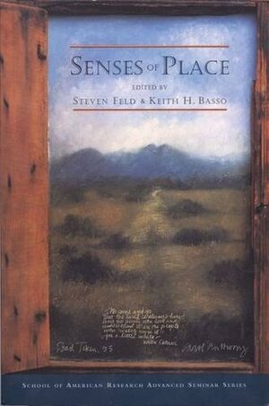 Senses of Place by Miriam Kahn, Kathleen C. Stewart, Steven Feld, Karen I. Blu, Keith H. Basso, Charles O. Frake, Clifford Geertz, Edward S. Casey