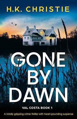 Gone by Dawn by H.K. Christie, H.K. Christie