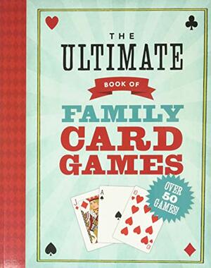 The Ultimate Book of Card Games for Families by Oliver Ho