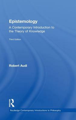 Epistemology: A Contemporary Introduction to the Theory of Knowledge by Robert Audi