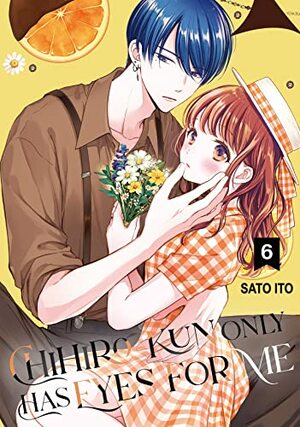 Chihiro-kun Only Has Eyes for Me, Volume 6 by Sato Ito