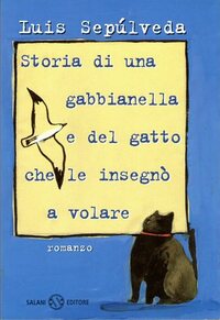 Storia di una gabbianella e del gatto che le insegnò a volare by Ilide Carmignani, Simona Mulazzani, Luis Sepúlveda