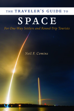 The Traveler's Guide to Space: For One-Way Settlers and Round-Trip Tourists by Neil F. Comins