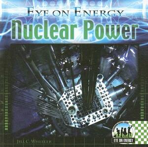 Nuclear Power by Jill C. Wheeler