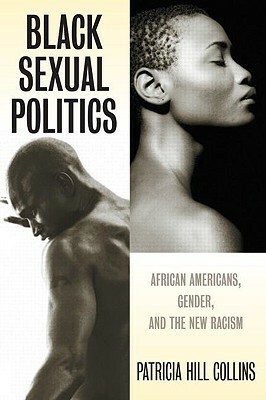 Black Sexual Politics: African Americans, Gender, and the New Racism by Patricia Hill Collins