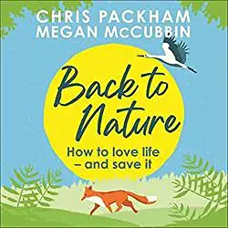 Back to Nature: How to love life - and save it by Chris Packham, Megan McCubbin