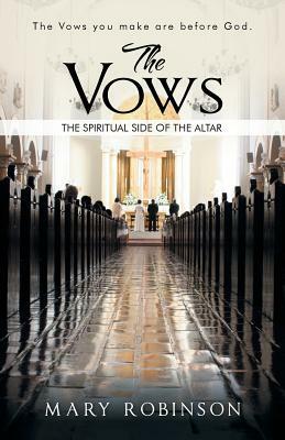 The Vows: The Spiritual Side of the Altar by Mary Robinson