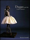 Degas and the Little Dancer by Richard Kendall