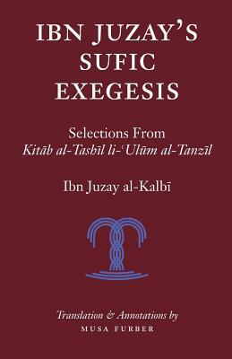 Ibn Juzay's Sufic Exegesis: Selections from Kitab al-Tashil li-Ulum al-Tanzil by Musa Furber, Ibn Juzay Al-Kalbi