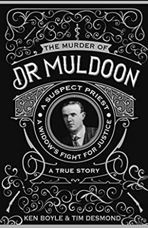 The Murder of Dr Muldoon: A Suspect Priest, A Widow's Fight for Justice by Ken Boyle, Tim Desmond