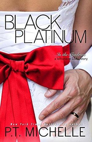 Black Platinum: A Billionaire SEAL Story by P.T. Michelle, P.T. Michelle