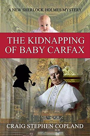 The Kidnapping of Baby Carfax: A New Sherlock Holmes Mystery by Craig Stephen Copland