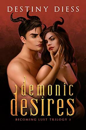 Demonic Desires by Destiny Diess