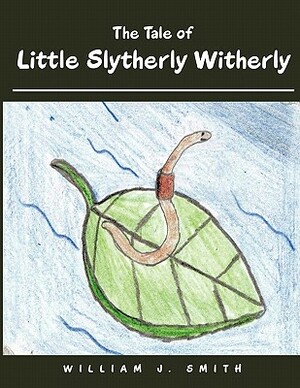 The Tale of Little Slytherly Witherly by William J. Smith