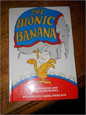 The Bionic Banana by Linda Churchill, E. Richard Churchill