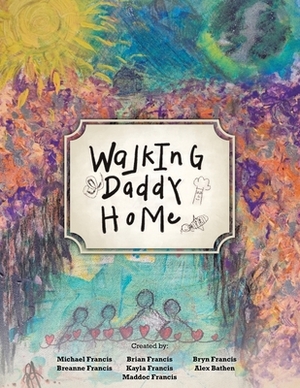 Walking Daddy Home by Michael Francis