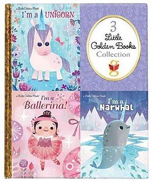 3 Little Golden Books Collection: I'm a Unicorn ; I'm a Ballerina ; I'm a Narwhal by Mallory Loehr, Sue Fliess