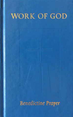 Work Of God: Benedictine Prayer by Judith Sutera