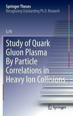 Study of Quark Gluon Plasma by Particle Correlations in Heavy Ion Collisions by Li Yi