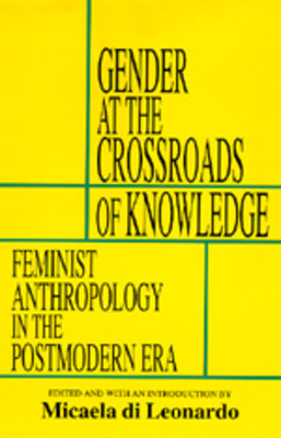 Gender at the Crossroads of Knowledge: Feminist Anthropology in the Postmodern Era by 