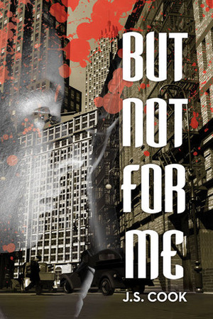 But Not For Me by J.S. Cook