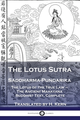 The Lotus Sutra - Saddharma-Pundarika: The Lotus of the True Law - The Ancient Mahayana Buddhist Text, Complete by H. Kern