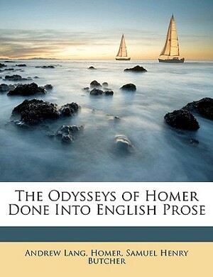 The Odysseys of Homer Done Into English Prose by Samuel Henry Butcher, Homer, Andrew Lang