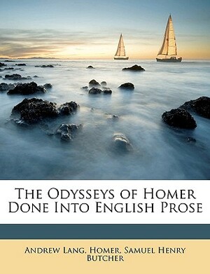 The Odysseys of Homer Done Into English Prose by Samuel Henry Butcher, Andrew Lang, Homer