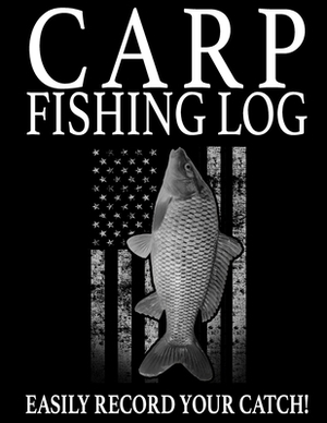 Carp Fishing Log: Easily Track the Carp You Catch by Marc Johnson