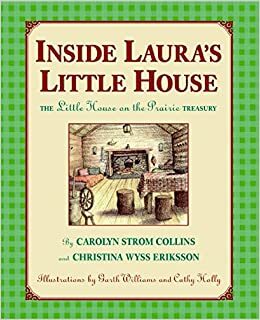 Inside Laura's Little House: The Little House on the Prairie Treasury by Christina Wyss Eriksson, Carolyn Strom Collins