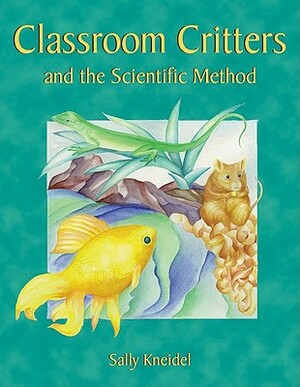 Classroom Critters & the Scientific Meth by Sally Kneidel
