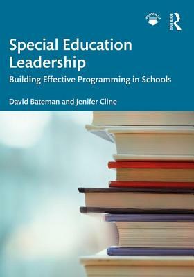 Special Education Leadership: Building Effective Programming in Schools by David Bateman, Jenifer Cline