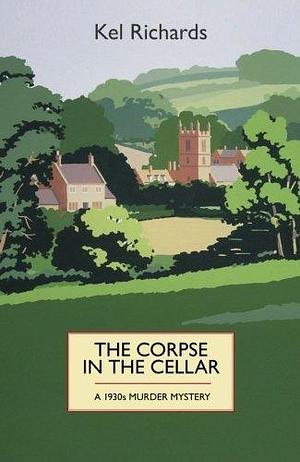 (The Corpse in the Cellar: A 1930s Murder Mystery (1930s Murder Mystery 1)) By: Richards, Kel May, 2015 by Kel Richards, Kel Richards