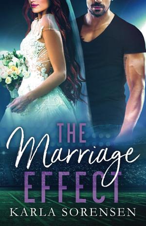 The Marriage Effect by Karla Sorensen