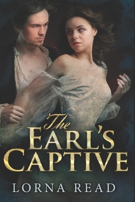 The Earl's Captive: Large Print Edition by Lorna Read